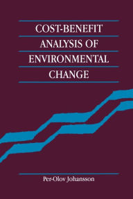 Title: Cost-Benefit Analysis of Environmental Change / Edition 1, Author: Per-Olov Johansson