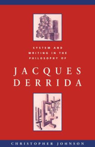 Title: System and Writing in the Philosophy of Jacques Derrida, Author: Christopher Johnson