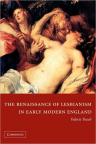 Title: The Renaissance of Lesbianism in Early Modern England / Edition 1, Author: Valerie Traub