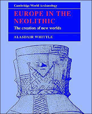 Europe in the Neolithic: The Creation of New Worlds / Edition 1