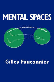 Title: Mental Spaces: Aspects of Meaning Construction in Natural Language / Edition 2, Author: Gilles Fauconnier