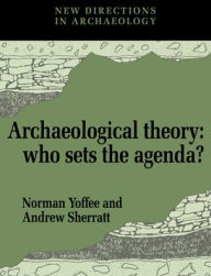 Archaeological Theory: Who Sets the Agenda? / Edition 1