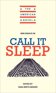 Title: New Essays on Call It Sleep, Author: Hana Wirth-Nesher