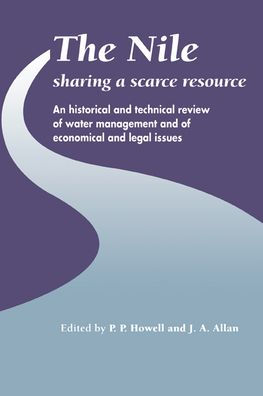 The Nile: Sharing a Scarce Resource: A Historical and Technical Review of Water Management and of Economical and Legal Issues