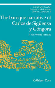 Title: The Baroque Narrative of Carlos de Sigüenza y Góngora: A New World Paradise, Author: Kathleen Ross