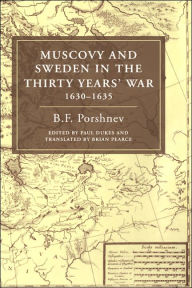 Title: Muscovy and Sweden in the Thirty Years' War 1630-1635, Author: B. F. Porshnev