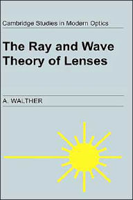 Title: The Ray and Wave Theory of Lenses, Author: A. Walther