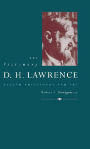 Title: The Visionary D. H. Lawrence: Beyond Philosophy and Art, Author: Robert E. Montgomery