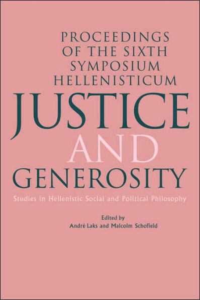Justice and Generosity: Studies in Hellenistic Social and Political Philosophy - Proceedings of the Sixth Symposium Hellenisticum