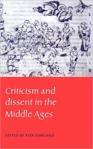 Title: Criticism and Dissent in the Middle Ages, Author: Rita Copeland