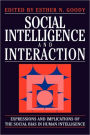 Social Intelligence and Interaction: Expressions and Implications of the Social Bias in Human Intelligence