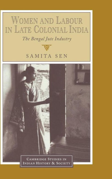 Women And Labour In Late Colonial India The Bengal Jute Industry By