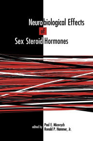 Title: Neurobiological Effects of Sex Steroid Hormones / Edition 1, Author: Paul E. Micevych