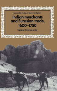 Title: Indian Merchants and Eurasian Trade, 1600-1750, Author: Stephen Frederic Dale