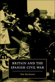 Title: Britain and the Spanish Civil War, Author: Tom Buchanan