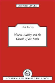 Title: Neural Activity and the Growth of the Brain, Author: Dale Purves