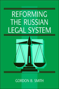 Title: Reforming the Russian Legal System, Author: Gordon B. Smith