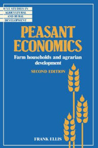 Title: Peasant Economics: Farm Households in Agrarian Development / Edition 2, Author: Frank Ellis