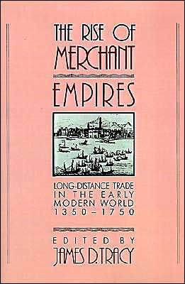 The Rise of Merchant Empires: Long Distance Trade in the Early Modern World 1350-1750