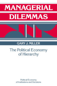 Managerial Dilemmas: The Political Economy of Hierarchy / Edition 1