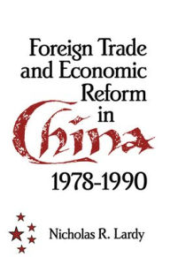 Title: Foreign Trade and Economic Reform in China / Edition 1, Author: Nicholas R. Lardy