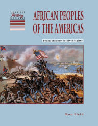 Title: African Peoples of the Americas: From Slavery to Civil Rights, Author: Ron Field