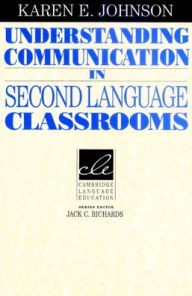 Title: Understanding Communication in Second Language Classrooms / Edition 1, Author: Karen E. Johnson