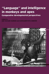 Title: 'Language' and Intelligence in Monkeys and Apes: Comparative Developmental Perspectives, Author: Sue Taylor Parker