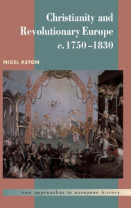 Title: Christianity and Revolutionary Europe, 1750-1830, Author: Nigel Aston