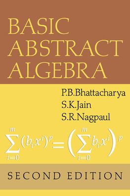 Basic Abstract Algebra / Edition 2 By P. B. Bhattacharya, S. K. Jain, S ...