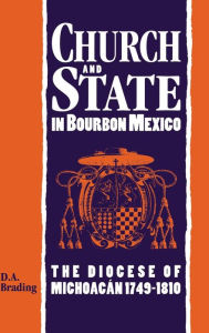 Title: Church and State in Bourbon Mexico, Author: D. A. Brading