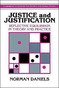 Title: Justice and Justification: Reflective Equilibrium in Theory and Practice, Author: Norman Daniels