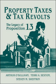 Title: Property Taxes and Tax Revolts: The Legacy of Proposition 13, Author: Arthur O'Sullivan