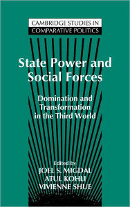 Title: State Power and Social Forces: Domination and Transformation in the Third World, Author: Joel Samuel Migdal