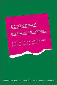 Title: Diplomacy and World Power: Studies in British Foreign Policy, 1890-1951, Author: Michael L. Dockrill