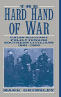 The Hard Hand of War: Union Military Policy toward Southern Civilians, 1861-1865