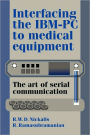 Interfacing the IBM-PC to Medical Equipment: The Art of Serial Communication / Edition 1