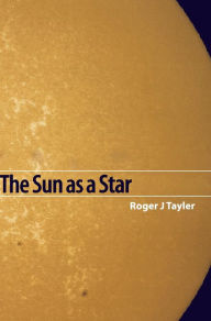 Title: The Sun as a Star, Author: Roger John Tayler