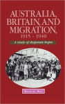 Alternative view 1 of Australia, Britain and Migration, 1915-1940: A Study of Desperate Hopes