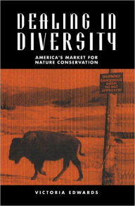 Title: Dealing in Diversity: America's Market for Nature Conservation, Author: Victoria M. Edwards