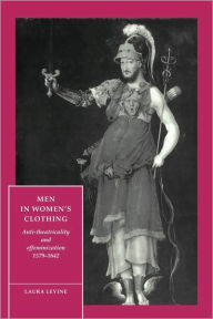 Title: Men in Women's Clothing: Anti-theatricality and Effeminization, 1579-1642, Author: Laura Levine