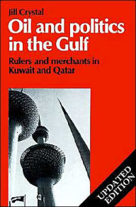 Title: Oil and Politics in the Gulf: Rulers and Merchants in Kuwait and Qatar / Edition 1, Author: Jill Crystal