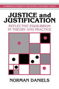 Title: Justice and Justification: Reflective Equilibrium in Theory and Practice, Author: Norman Daniels