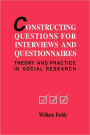 Constructing Questions for Interviews and Questionnaires: Theory and Practice in Social Research / Edition 1