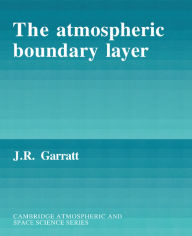 Title: The Atmospheric Boundary Layer / Edition 1, Author: J. R. Garratt