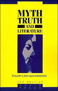 Title: Myth, Truth and Literature: Towards a True Post-modernism / Edition 2, Author: Colin Falck