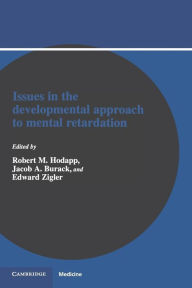 Title: Issues in the Developmental Approach to Mental Retardation, Author: Robert M. Hodapp