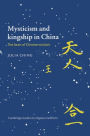 Mysticism and Kingship in China: The Heart of Chinese Wisdom / Edition 1