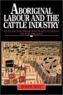 Aboriginal Labour and the Cattle Industry: Queensland from White Settlement to the Present