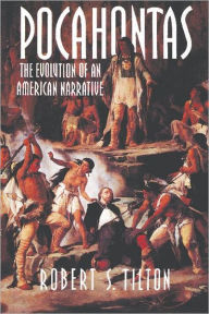 Title: Pocahontas: The Evolution of an American Narrative / Edition 1, Author: Robert S. Tilton